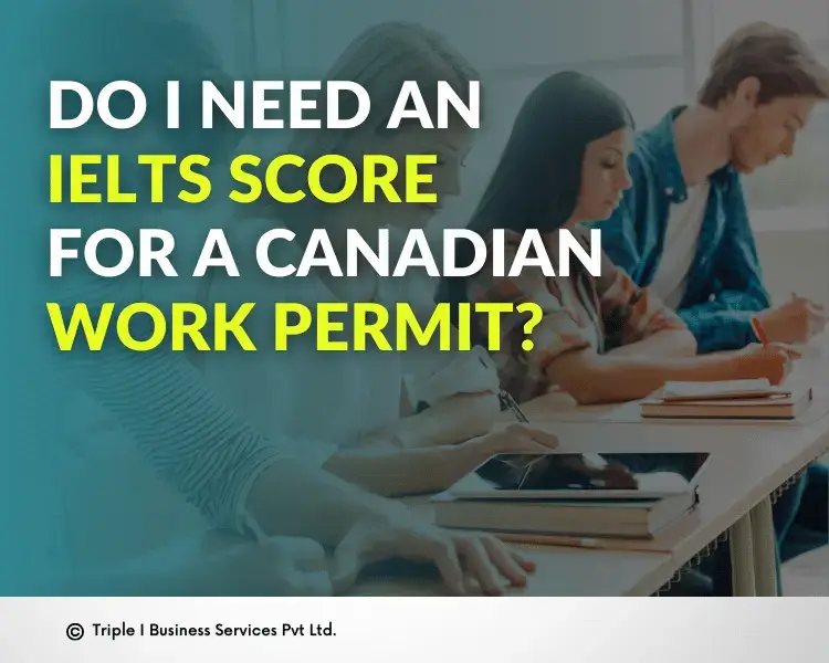 do-i-need-an-ielts-score-for-a-canadian-work-permit