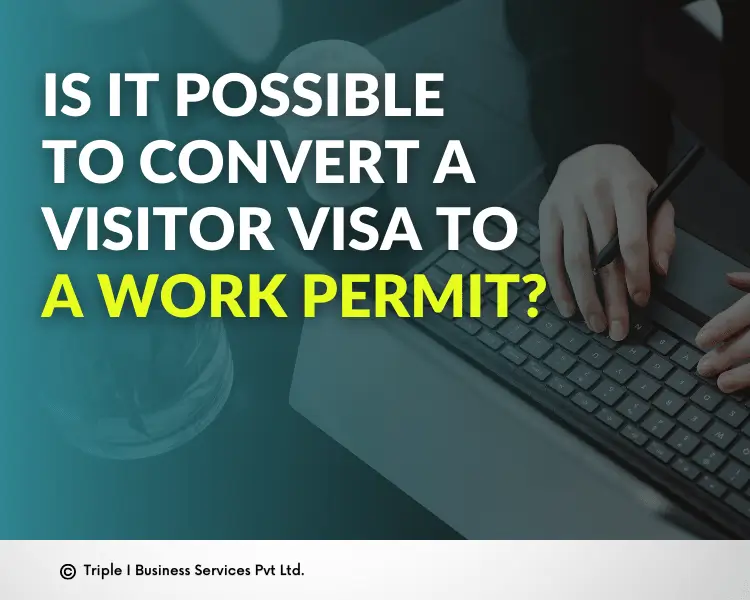 is-it-possible-to-convert-a-visitor-visa-to-a-work-permit