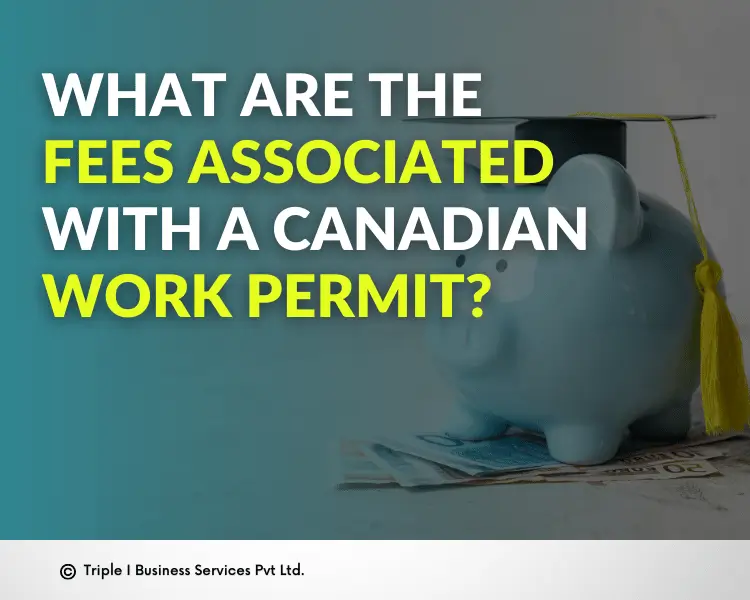 what-are-the-fees-associated-with-a-canadian-work-permit